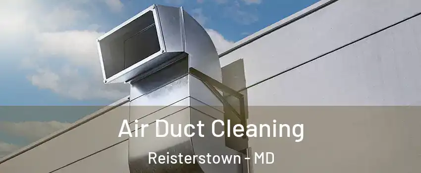  Air Duct Cleaning Reisterstown - MD