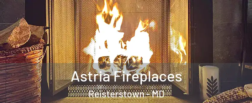  Astria Fireplaces Reisterstown - MD