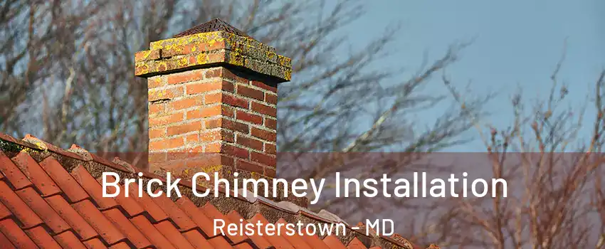  Brick Chimney Installation Reisterstown - MD