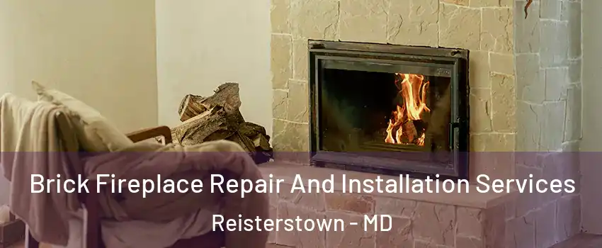  Brick Fireplace Repair And Installation Services Reisterstown - MD