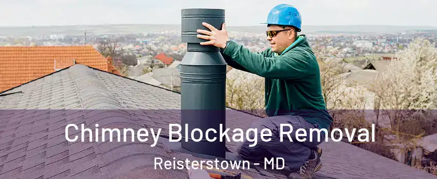  Chimney Blockage Removal Reisterstown - MD