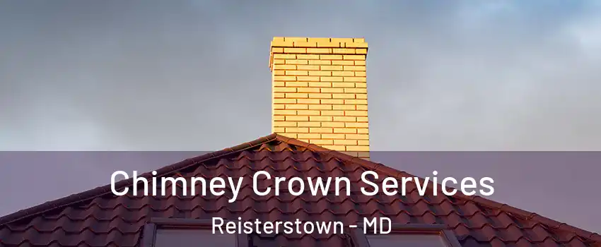 Chimney Crown Services Reisterstown - MD