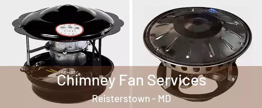  Chimney Fan Services Reisterstown - MD