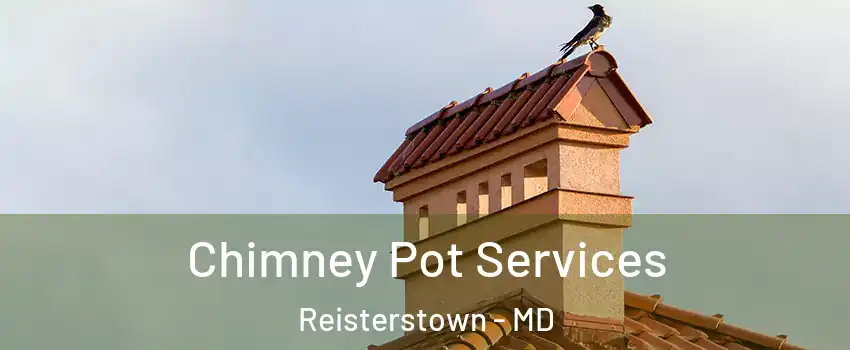  Chimney Pot Services Reisterstown - MD