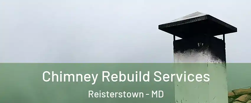  Chimney Rebuild Services Reisterstown - MD