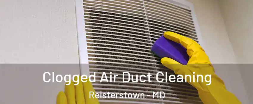  Clogged Air Duct Cleaning Reisterstown - MD