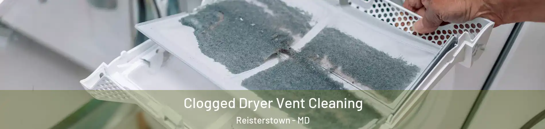  Clogged Dryer Vent Cleaning Reisterstown - MD
