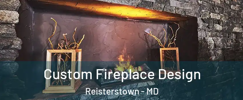  Custom Fireplace Design Reisterstown - MD
