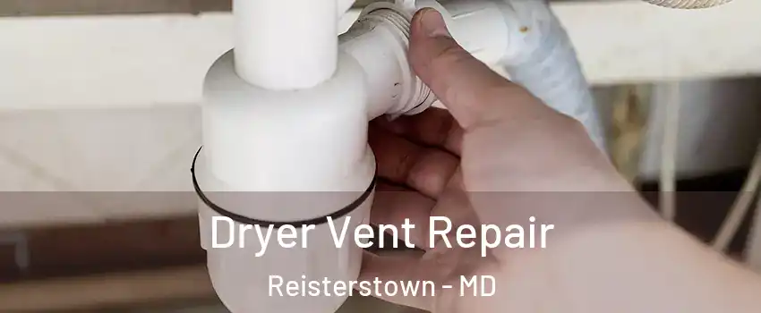  Dryer Vent Repair Reisterstown - MD