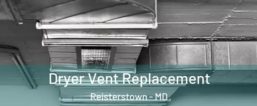  Dryer Vent Replacement Reisterstown - MD