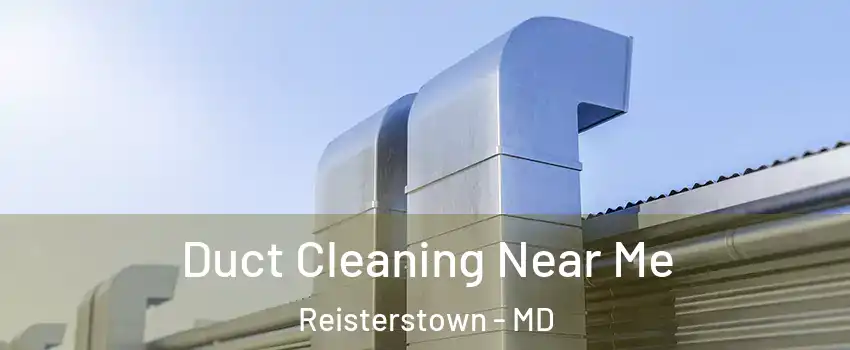  Duct Cleaning Near Me Reisterstown - MD