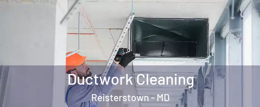  Ductwork Cleaning Reisterstown - MD