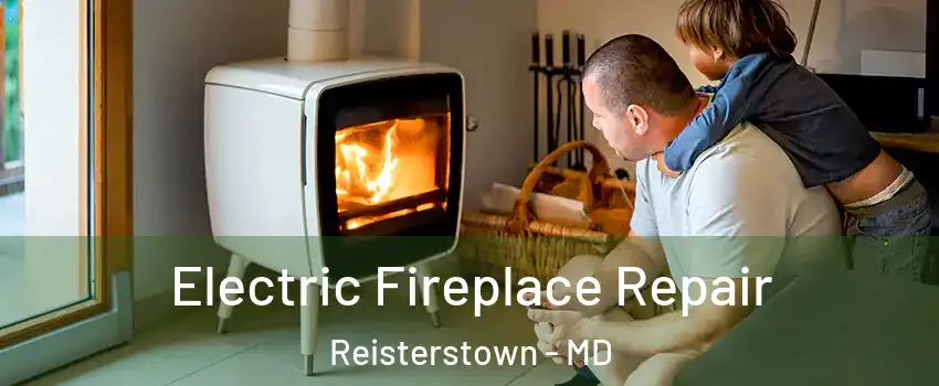  Electric Fireplace Repair Reisterstown - MD
