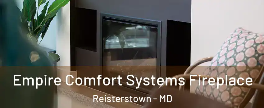  Empire Comfort Systems Fireplace Reisterstown - MD