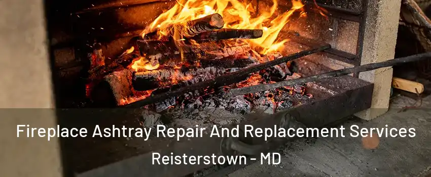 Fireplace Ashtray Repair And Replacement Services Reisterstown - MD