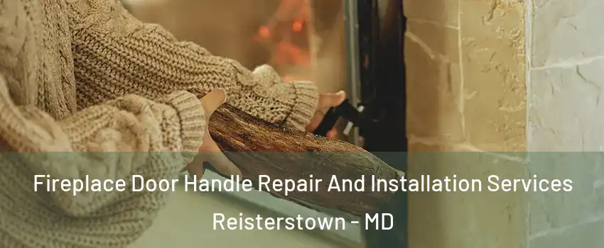  Fireplace Door Handle Repair And Installation Services Reisterstown - MD