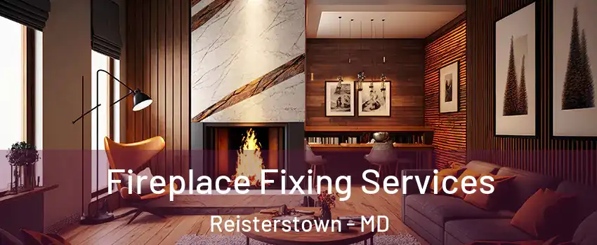  Fireplace Fixing Services Reisterstown - MD