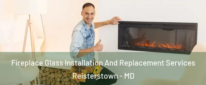  Fireplace Glass Installation And Replacement Services Reisterstown - MD