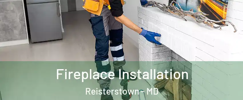  Fireplace Installation Reisterstown - MD