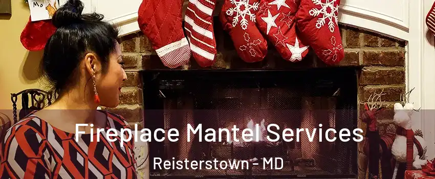  Fireplace Mantel Services Reisterstown - MD