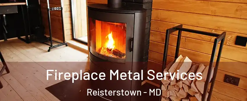 Fireplace Metal Services Reisterstown - MD
