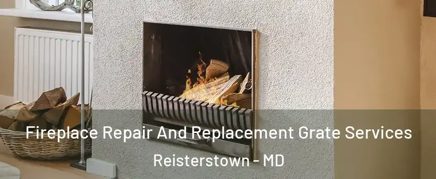  Fireplace Repair And Replacement Grate Services Reisterstown - MD