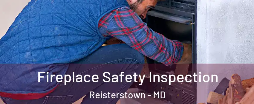  Fireplace Safety Inspection Reisterstown - MD