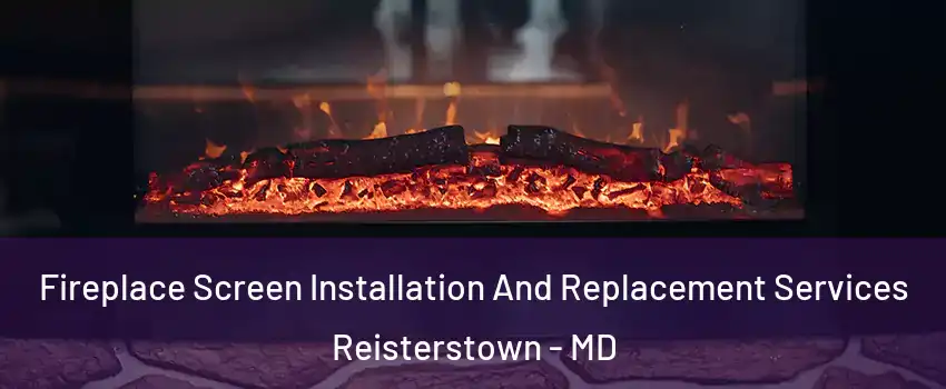  Fireplace Screen Installation And Replacement Services Reisterstown - MD