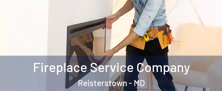 Fireplace Service Company Reisterstown - MD