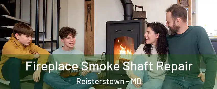  Fireplace Smoke Shaft Repair Reisterstown - MD