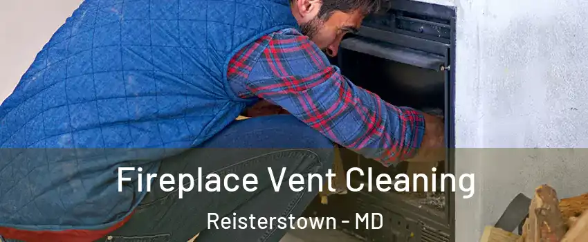  Fireplace Vent Cleaning Reisterstown - MD