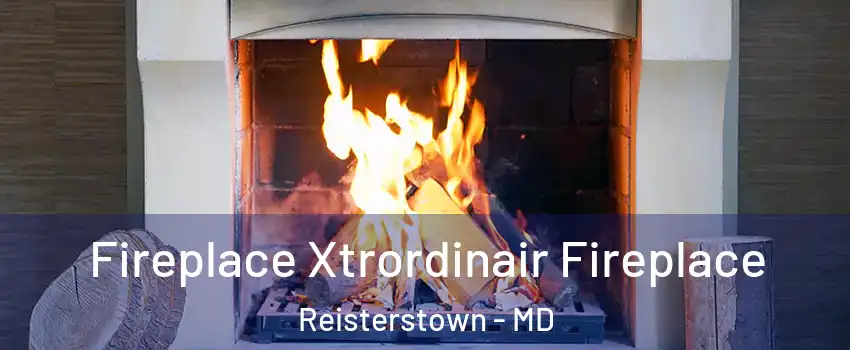  Fireplace Xtrordinair Fireplace Reisterstown - MD