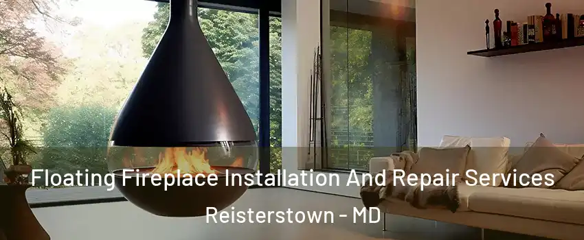 Floating Fireplace Installation And Repair Services Reisterstown - MD