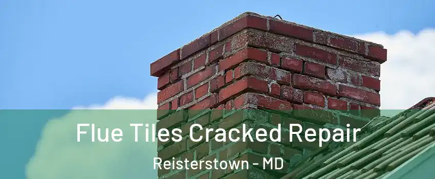  Flue Tiles Cracked Repair Reisterstown - MD