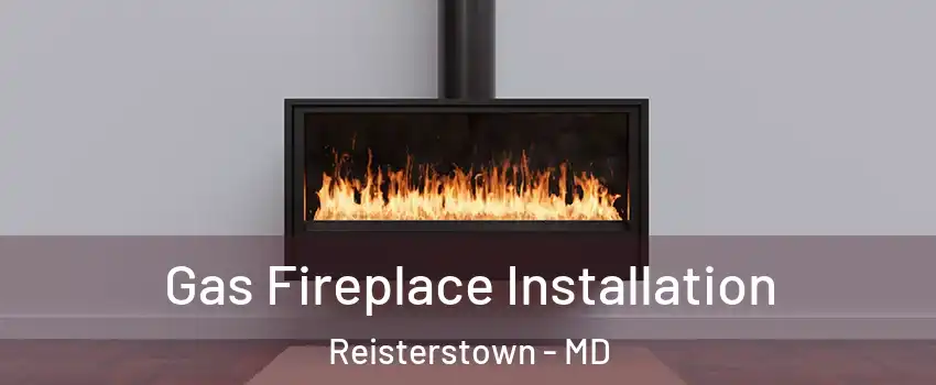  Gas Fireplace Installation Reisterstown - MD