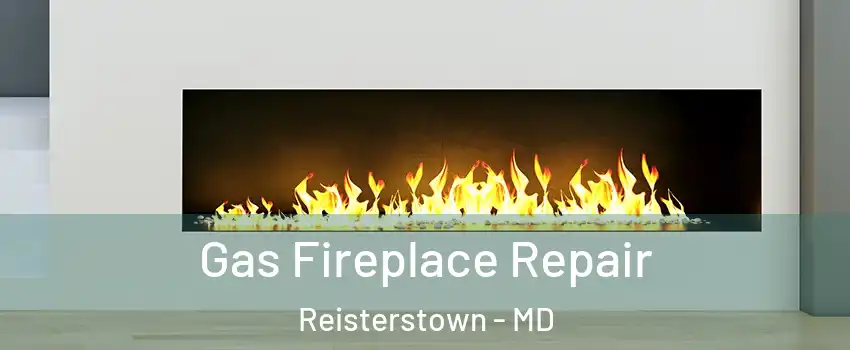  Gas Fireplace Repair Reisterstown - MD