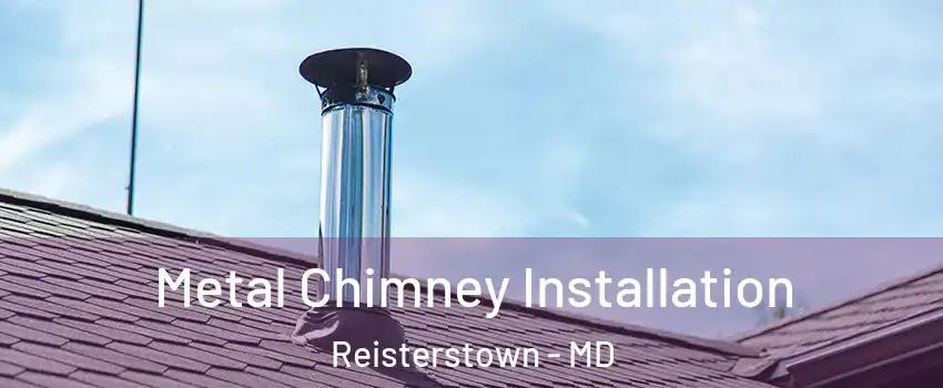  Metal Chimney Installation Reisterstown - MD