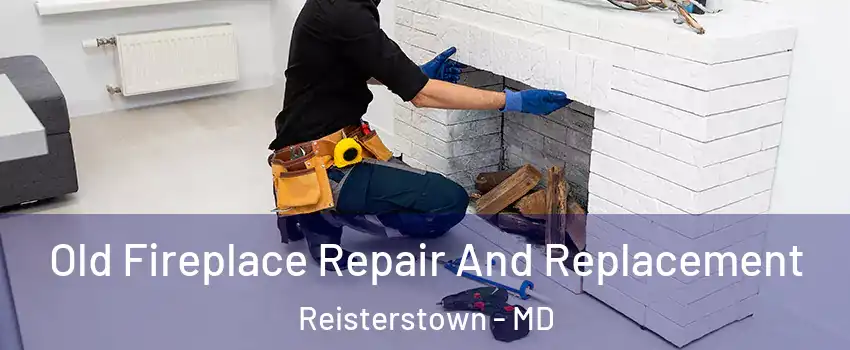  Old Fireplace Repair And Replacement Reisterstown - MD