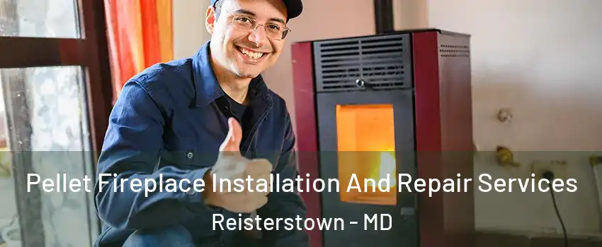  Pellet Fireplace Installation And Repair Services Reisterstown - MD