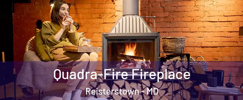  Quadra-Fire Fireplace Reisterstown - MD