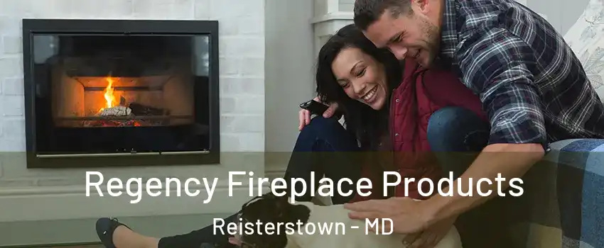  Regency Fireplace Products Reisterstown - MD