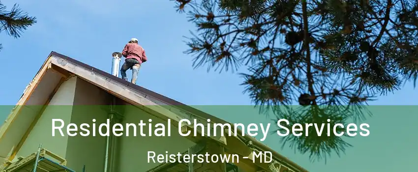  Residential Chimney Services Reisterstown - MD