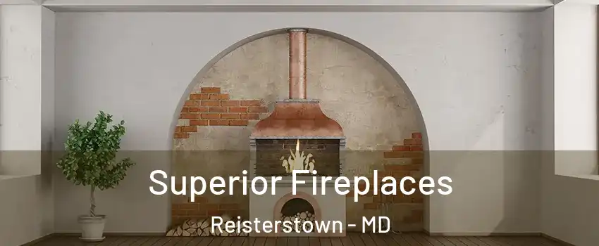  Superior Fireplaces Reisterstown - MD