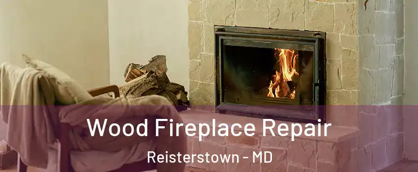  Wood Fireplace Repair Reisterstown - MD