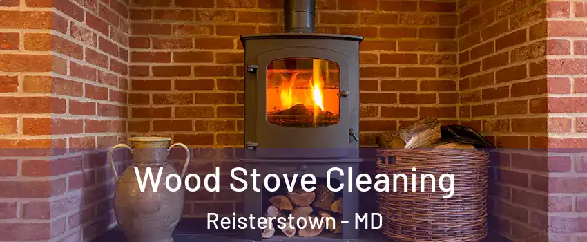  Wood Stove Cleaning Reisterstown - MD