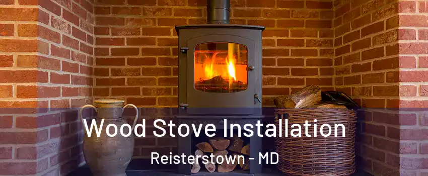  Wood Stove Installation Reisterstown - MD