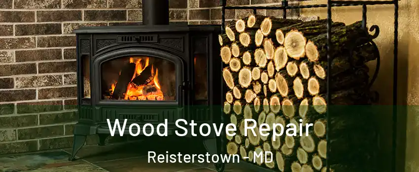 Wood Stove Repair Reisterstown - MD